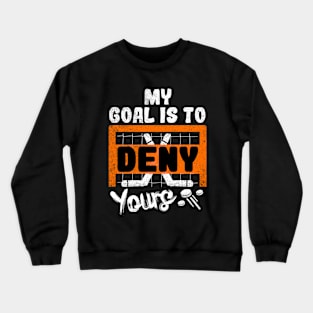 My Goal Is To Deny Yours Crewneck Sweatshirt